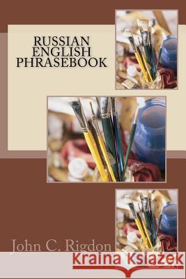 Russian / English Phrasebook John C. Rigdon 9781545523292 Createspace Independent Publishing Platform