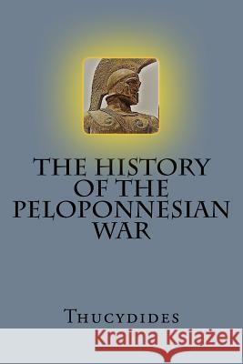 The History of the Peloponnesian War Thucydides 9781545524138 Createspace Independent Publishing Platform