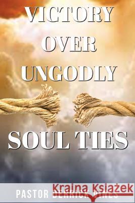 Victory Over Ungodly Soul Ties Derrick L. Vines Patience C. Mitchell 9781545525562 Createspace Independent Publishing Platform