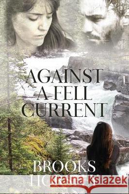 Against a Fell Current Brooks Horsley 9781545526835