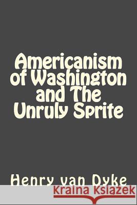 Americanism of Washington and The Unruly Sprite Duran, Jhon 9781545527016 Createspace Independent Publishing Platform