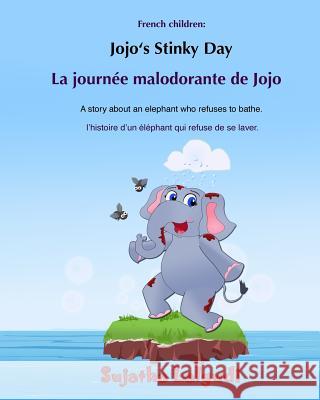 Bilingual French children: Jojo's Stinky day: Bathtime book, Children's Picture Book English-French (Bilingual Edition), An Elephant Book, French Lalgudi, Sujatha 9781545527139