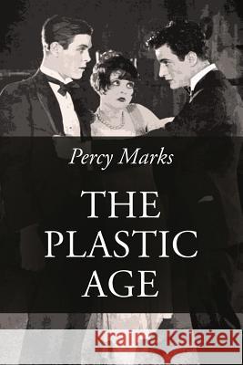 The Plastic Age Percy Marks 9781545528693 Createspace Independent Publishing Platform