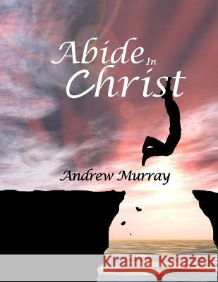 Abide In Christ: Large Print Murray, Andrew 9781545528976 Createspace Independent Publishing Platform