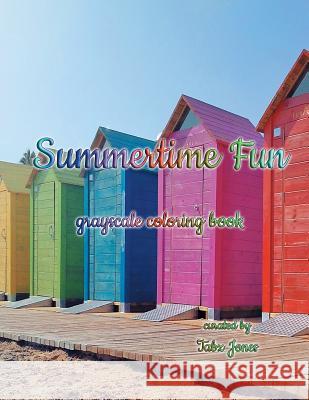 Summertime Fun Grayscale Coloring Book Tabz Jones 9781545530849 Createspace Independent Publishing Platform