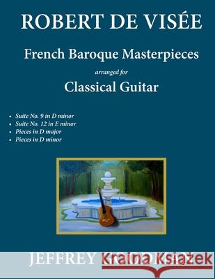 Robert de Visée: French Baroque Masterpieces for the Classical Guitar Goodman, Jeffrey 9781545531402