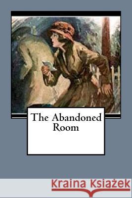 The Abandoned Room Wadsworth Camp 9781545532539 Createspace Independent Publishing Platform