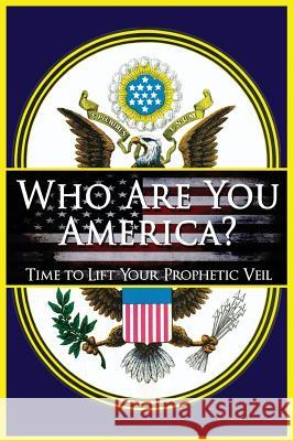 Who Are You America?: Time To Lift Your Prophetic Veil Spykerman, Stephen J. 9781545532577 Createspace Independent Publishing Platform