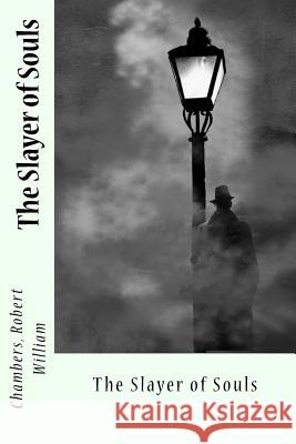 The Slayer of Souls Chambers Rober Sir Angels 9781545532829 Createspace Independent Publishing Platform