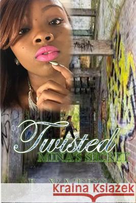 Twisted: Mina's Secret L. Yates 9781545533420 Createspace Independent Publishing Platform