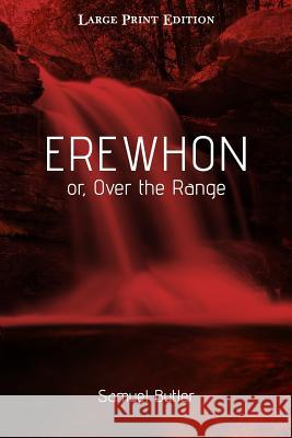 Erewhon or, Over the Range: Large Print Edition Butler, Samuel 9781545533642