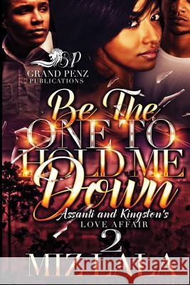 Be the One to Hold Me Down 2: Assanti and Kingston's Love Affair Miz Lala 9781545537053