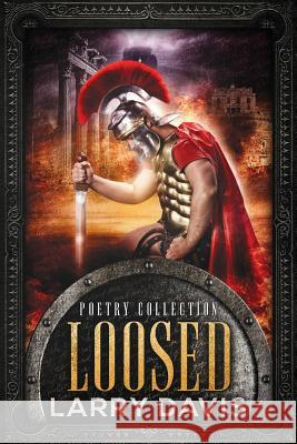 Loosed: Stories in Rhyme Larry Davis 9781545540442 Createspace Independent Publishing Platform