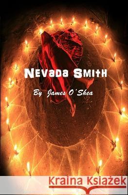 Nevada Smith James O'Shea 9781545541210 Createspace Independent Publishing Platform