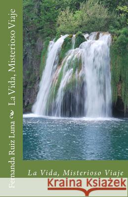 La Vida, Misterioso Viaje Fernanda Ruiz Luna 9781545542019 Createspace Independent Publishing Platform
