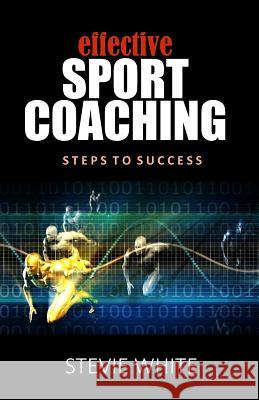 Effective Sports Coaching Stevie White 9781545542590 Createspace Independent Publishing Platform