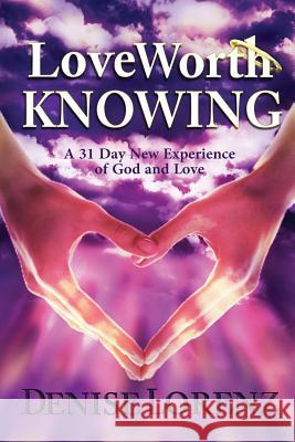 Love Worth Knowing Denise Lorenz 9781545542682 Createspace Independent Publishing Platform