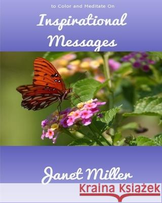 Inspirational Messages: To Color and Meditate On Janet Miller 9781545542958