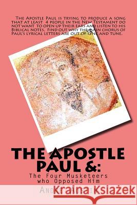 The Apostle Paul: And The Four Musketeers Who Opposed Him Austin, Andre 9781545543269 Createspace Independent Publishing Platform