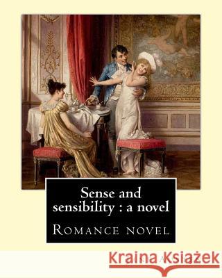 Sense and Sensibility: A Novel By: Jane Austen: Romance Novel Jane Austen 9781545544389 Createspace Independent Publishing Platform