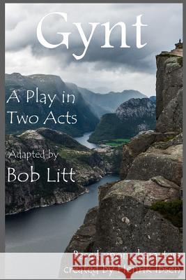 Gynt: A Play in Two Acts Bob Litt 9781545545126