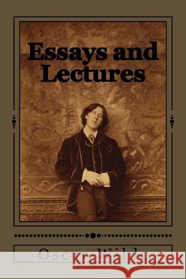 Essays and Lectures Oscar Wilde Jhon Duran 9781545545669 Createspace Independent Publishing Platform