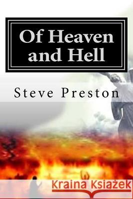 Of Heaven and Hell: What We Know Will Surpise You! Steve Preston 9781545546406