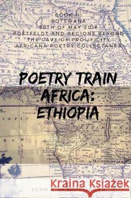 Poetry Train Africa: Ethiopia 3: Botswana MR John E. Wordslinger 9781545547212 Createspace Independent Publishing Platform