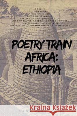 Poetry Train Africa: Ethiopia 4: Zimbabwe MR John E. Wordslinger 9781545547298 Createspace Independent Publishing Platform