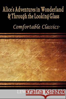 Alice's Adventures in Wonderland & Through the Looking Glass: Comfortable Classics Lewis Carroll 9781545551103 Createspace Independent Publishing Platform