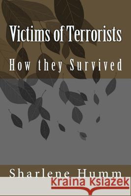 Victims of Terrorists: How they Survived Humm, Sharlene K. 9781545551707 Createspace Independent Publishing Platform
