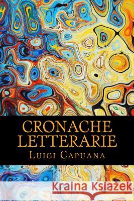 Cronache Letterarie Luigi Capuana 9781545552773 Createspace Independent Publishing Platform