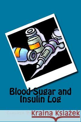 Blood Sugar and Insulin Log Claudia Barros 9781545553077 Createspace Independent Publishing Platform
