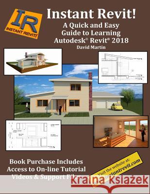 Instant Revit!: A Quick and Easy Guide to Learning Autodesk(R) Revit(R) 2018 Martin, David 9781545553848 Createspace Independent Publishing Platform