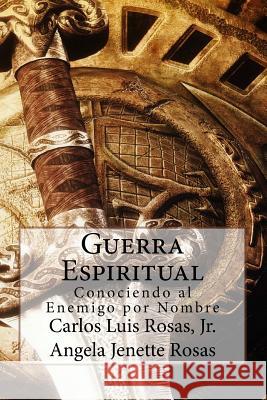 Guerra Espiritual: Conociendo al Enemigo por Nombre Rosas, Angela Jenette 9781545554562