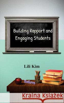 Building Rapport and Engaging Students Lili Kim 9781545555156 Createspace Independent Publishing Platform