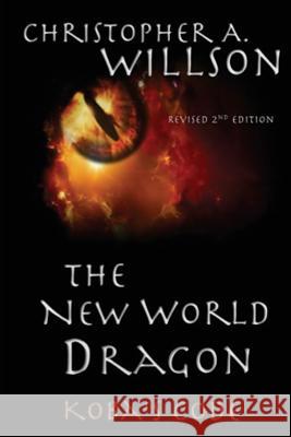 The New World Dragon: Koba's Code Christopher A. Willson 9781545555330 Createspace Independent Publishing Platform