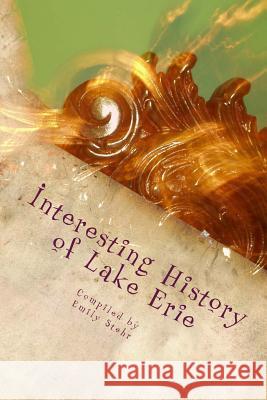 Interesting History of Lake Erie Emily Stehr 9781545558645 Createspace Independent Publishing Platform