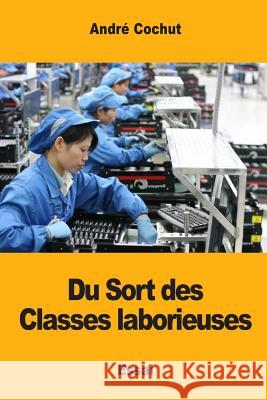 Du Sort des Classes laborieuses Cochut, Andre 9781545559147 Createspace Independent Publishing Platform