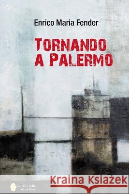 Tornando a Palermo: Romanzo Enrico Maria Fender 9781545559277