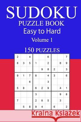 150 Easy to Hard Sudoku Puzzle Book Lisa Clinton 9781545559529