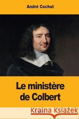 Le ministère de Colbert Cochut, Andre 9781545560754 Createspace Independent Publishing Platform