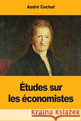 Études sur les économistes Cochut, Andre 9781545560761 Createspace Independent Publishing Platform