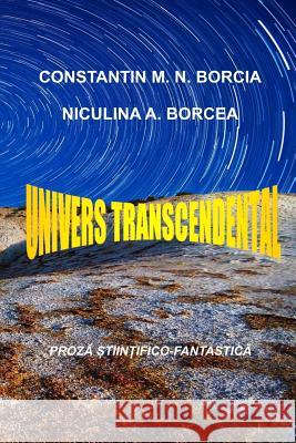 Univers Transcendental: Proza Stiintifico-Fantastica Constantin M. N. Borcia Niculina a. Borcea 9781545561607 Createspace Independent Publishing Platform