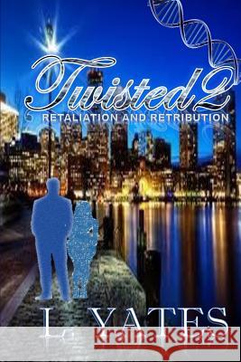 Twisted: Retaliation and Retribution L. Yates 9781545563540 Createspace Independent Publishing Platform