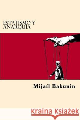 Estatismo y Anarquia (Spanish Edition) Mijail Bakunin 9781545563687 Createspace Independent Publishing Platform