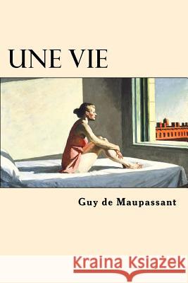 Une Vie (French Edition) Guy de Maupassant 9781545564608