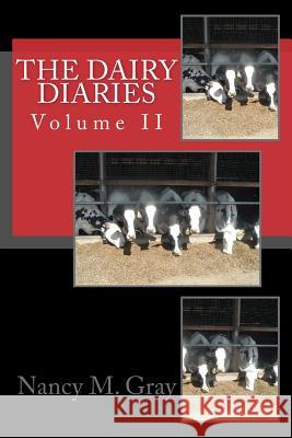 The Dairy Diaries: Volume II Nancy M. Gray 9781545564769 Createspace Independent Publishing Platform