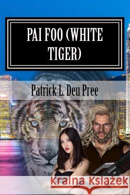 Pai Foo (White Tiger): Legends of the Kshatriya Patrick L. De 9781545564851 Createspace Independent Publishing Platform