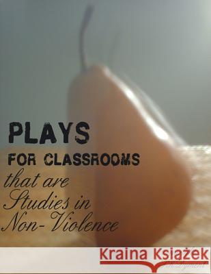 PLAYS FOR CLASSROOMS that are Studies in Non-Violence Dyment, S. K. 9781545566534 Createspace Independent Publishing Platform